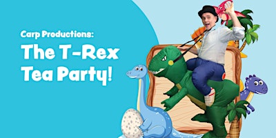 Carp Productions: The T-Rex Tea Party
