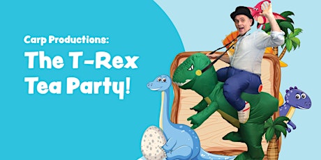Carp Productions: The T-Rex Tea Party tickets