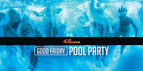 Good Friday Pool Party by 43 Degrees Records primary image