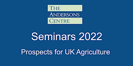 Andersons Seminar 2022 - Prospects for UK Agriculture - Harper Adams tickets