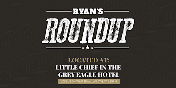 Ryan's Roundup at Little Chief in the Grey Eagle Hotel