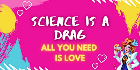 Science is a Drag! : All You Need is Love tickets