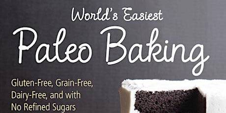 {Paleo Baking 101} Elizabeth Barbone's World's Easiest Paleo Baking primary image