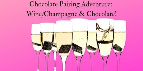 Chocolate Pairing Adventure Series - Wine/champagne & Chocolate 2.26.22