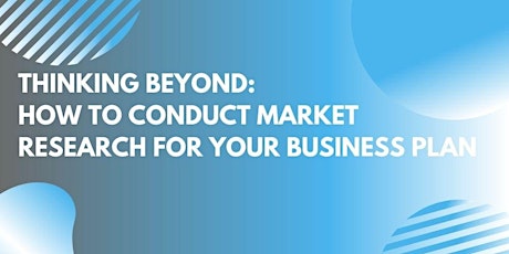 Thinking Beyond: How to conduct market research for your business plan tickets
