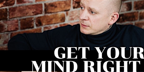 Get your mind right - Get your life right tickets