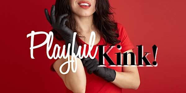 Playful Kink! (7PM LOS ANGELES LOCAL TIME)