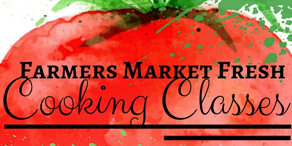 Farmers Market Fresh Cooking Classes