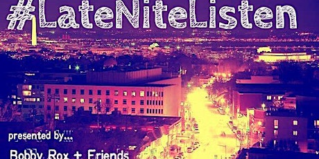 #LateNiteListen with Bobby Rox + Friends primary image