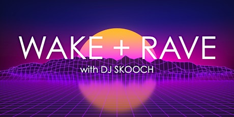 WAKE + RAVE [online] w/DJ Skooch! ingressos