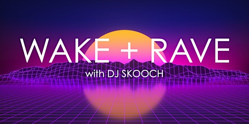 WAKE + RAVE [online] w/DJ Skooch!