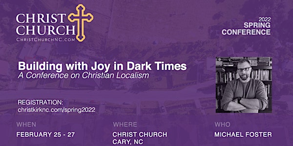 Building with Joy in Dark Times: A Conference on Christian Localism