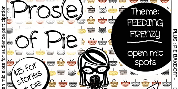 Pros(e) of Pie - April 16 - "FEEDING FRENZY"