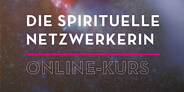 Spirituelle Netzwerkerinnen - Online Kurs - inkl. 1:1 Coaching & Zoom Calls