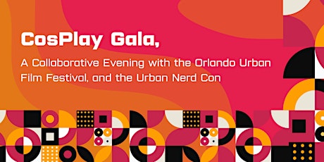 CosPlay Gala: A Collaborative Evening with the Orlando Urban Film Festival tickets