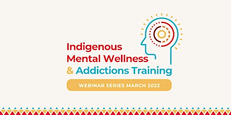 Indigenous Mental Wellness & Addictions Training Webinar Series - Part 3 entradas