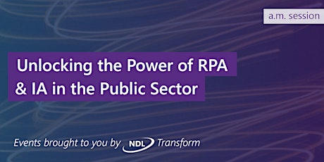 Unlocking the Power of RPA & IA in the Public Sector - London (a.m.) tickets
