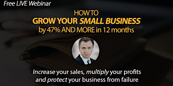 [Free Live Webinar] How To Grow Your Small Business by 47% and more in 12 months