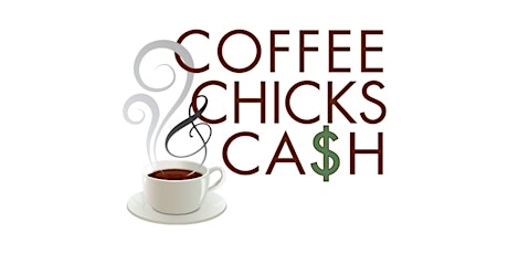 Coffee, Chicks and Cash - Networking and Learning tickets