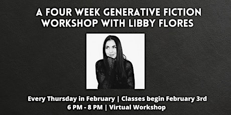 A Four Week Fiction Generative Workshop with Libby Flores tickets