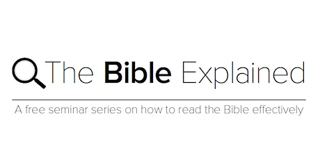 The Bible Explained - A free seminar series on how to read the Bible effectively primary image