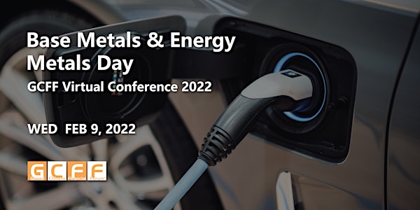 GCFF Virtual Conference 2022 – Base Metals & Energy Metals Day