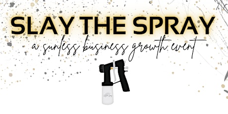 Slay the Spray | Business Building Event for Sunless Artists - LOCATION TBA tickets