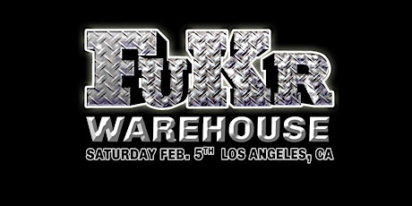 FuKR Los Angeles Warehouse  Event by Joe Whitaker Presents tickets