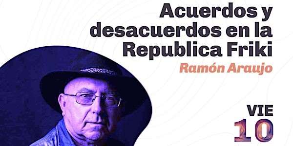 Acuerdos y desacuerdos en la República Friki Ramón Araujo