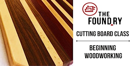 (SOLD OUT) Cutting Board Class Woodworking @TheFoundry tickets