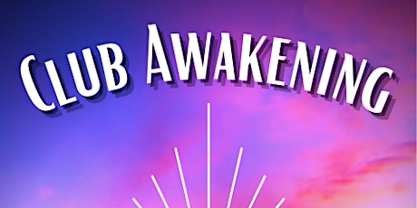 Club Awakening! **VACCINATED ONLY EVENT**