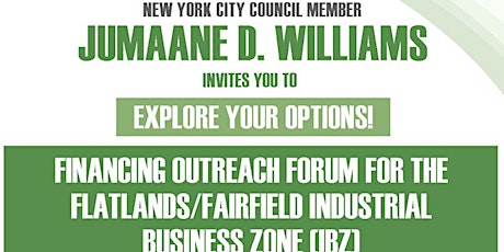 EXPLORE YOUR OPTIONS! INVITES YOU TO FINANCING OUTREACH FORUM FOR THE FLATLANDS/FAIRFIELD INDUSTRIAL BUSINESS ZONE (IBZ) primary image