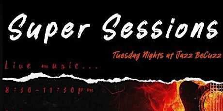 Super Sessions: Tuesdays at Jazz BeCuzz tickets