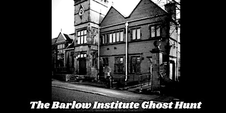 The Barlow Institute Ghost Hunt - Bolton tickets