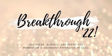 BREAKTHROUGH '22: Clear Your Fears & Clarify Your Vision for 2022! primary image