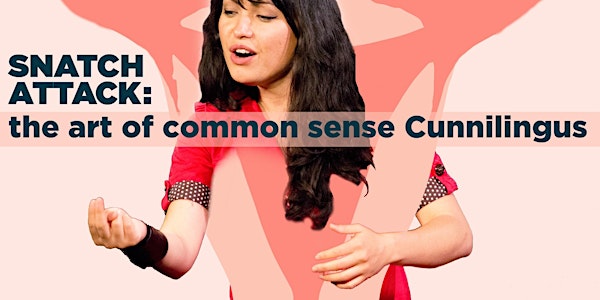 Snatch Attack: the Art of Common Sense Cunnilingus (7PM LOS ANGELES LOCAL TIME)