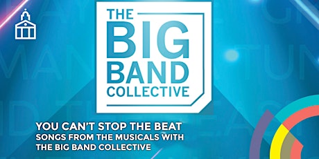 YOU CAN’T STOP THE BEAT - THE BIG BAND COLLECTIVE tickets