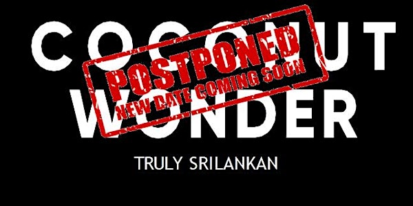 COCONUT WONDER – Truly Sri Lankan - Postponed