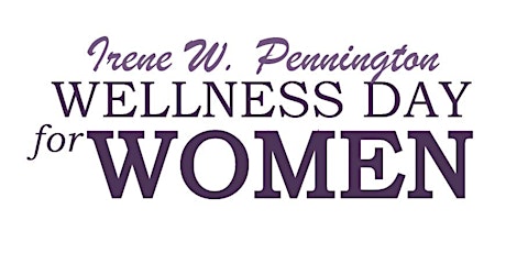 22nd Annual Irene W. Pennington Wellness Day for Women tickets
