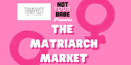 NYB Presents: The Matriarch Market @ Tempest On Tithebarn tickets