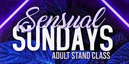 Sensual Sundays Adult Stand Class