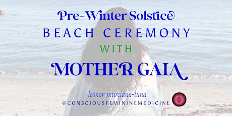 PRE-WINTER SOLSTICE Beach Ceremony with MOTHER GAIA