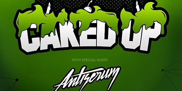 CAKED UP & ANTISERUM (18+) [420 SPECIAL EVENT]