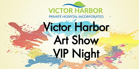 Victor Harbor Private Hospital Art Show VIP Night tickets
