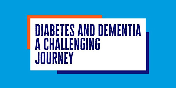 Diabetes and Dementia – a Challenging Journey