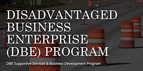 Disadvantaged Business Enterprise (DBE) Program  - Is it right for you? tickets