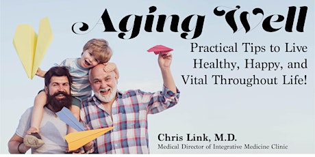 Aging Well, Practical Tips to Live Healthy-Happy-Vital Throughout Life! primary image