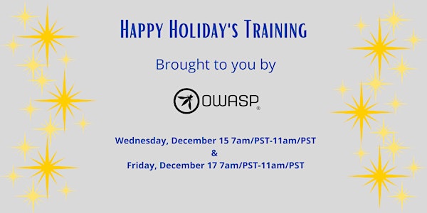 Happy Holidays OWASP Virtual Developer Training Dec. 15 & Dec. 17