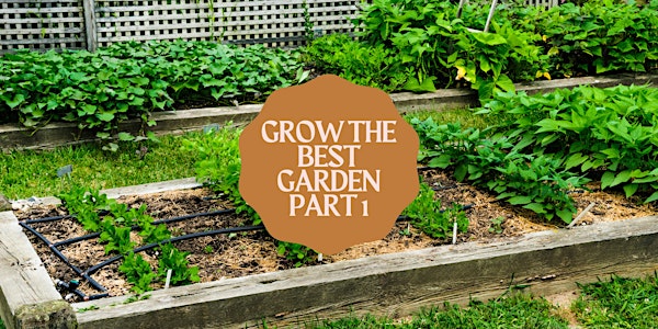 Grow the Best Garden #1: Plan and Prepare Your Garden