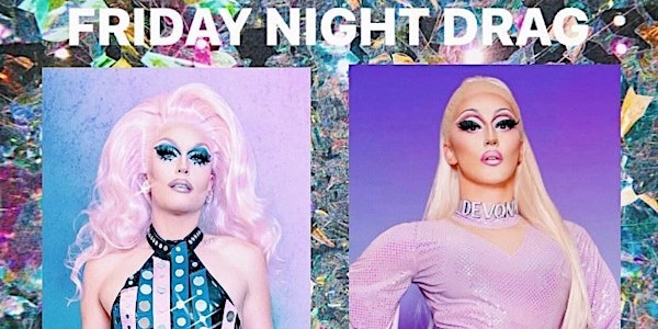 Friday Night Drag - Devona Coe & Sunshine Glitterchild - 11:30pm Downstairs